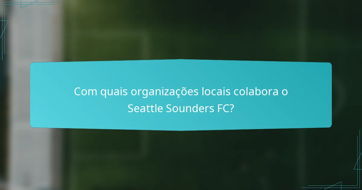 Com quais organizações locais colabora o Seattle Sounders FC?