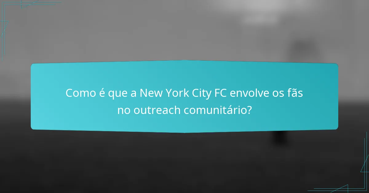 Como é que a New York City FC envolve os fãs no outreach comunitário?
