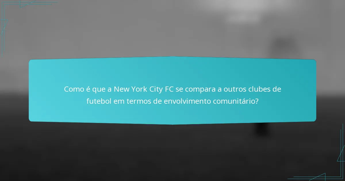 Como é que a New York City FC se compara a outros clubes de futebol em termos de envolvimento comunitário?