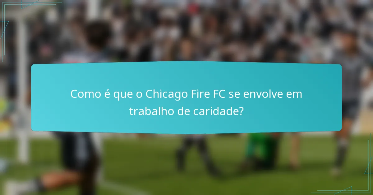 Como é que o Chicago Fire FC se envolve em trabalho de caridade?
