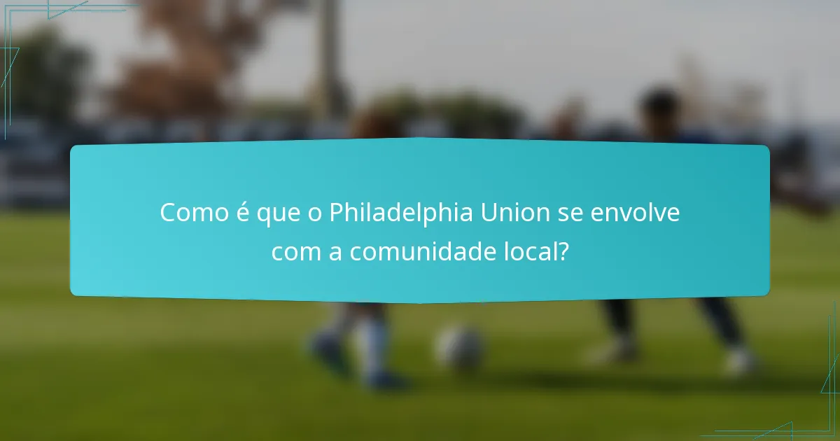 Como é que o Philadelphia Union se envolve com a comunidade local?