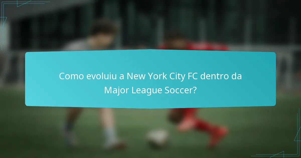 Como evoluiu a New York City FC dentro da Major League Soccer?