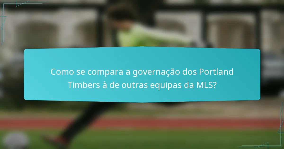 Como se compara a governação dos Portland Timbers à de outras equipas da MLS?