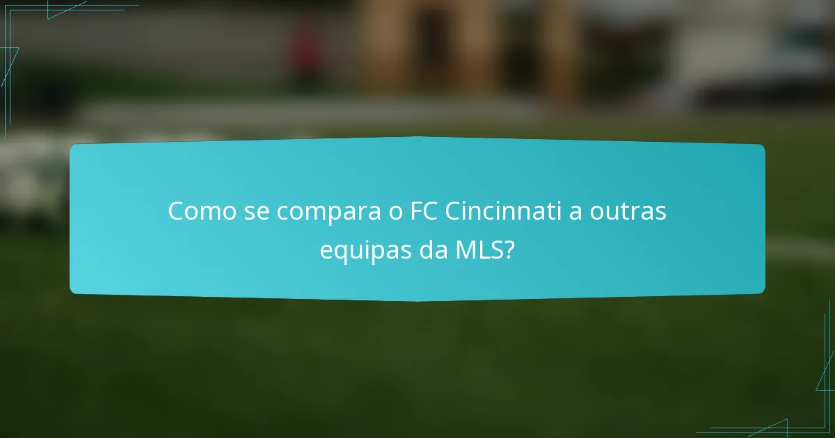 Como se compara o FC Cincinnati a outras equipas da MLS?