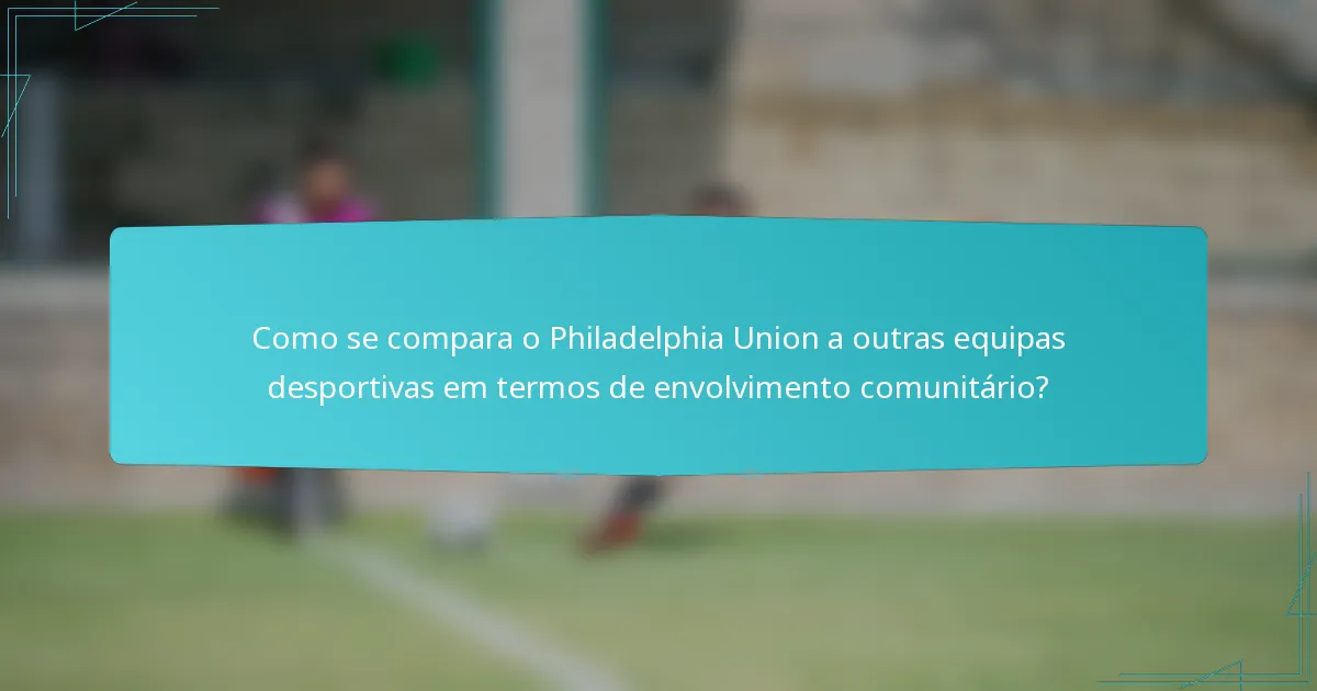 Como se compara o Philadelphia Union a outras equipas desportivas em termos de envolvimento comunitário?