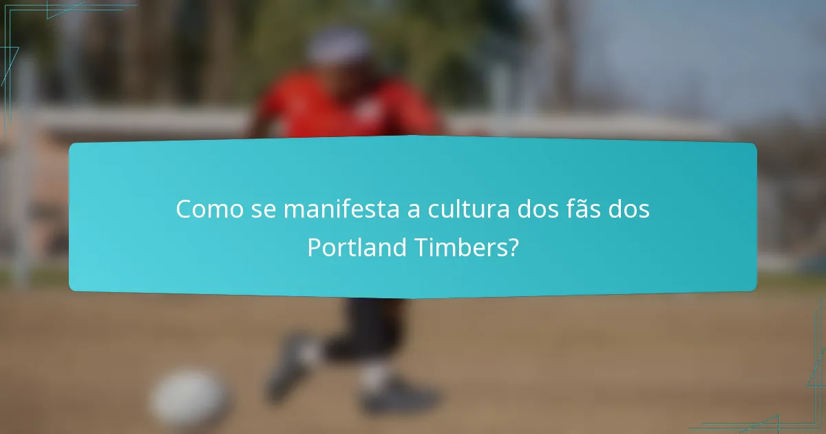 Como se manifesta a cultura dos fãs dos Portland Timbers?