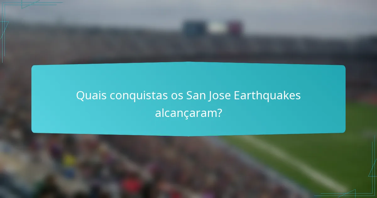 Quais conquistas os San Jose Earthquakes alcançaram?