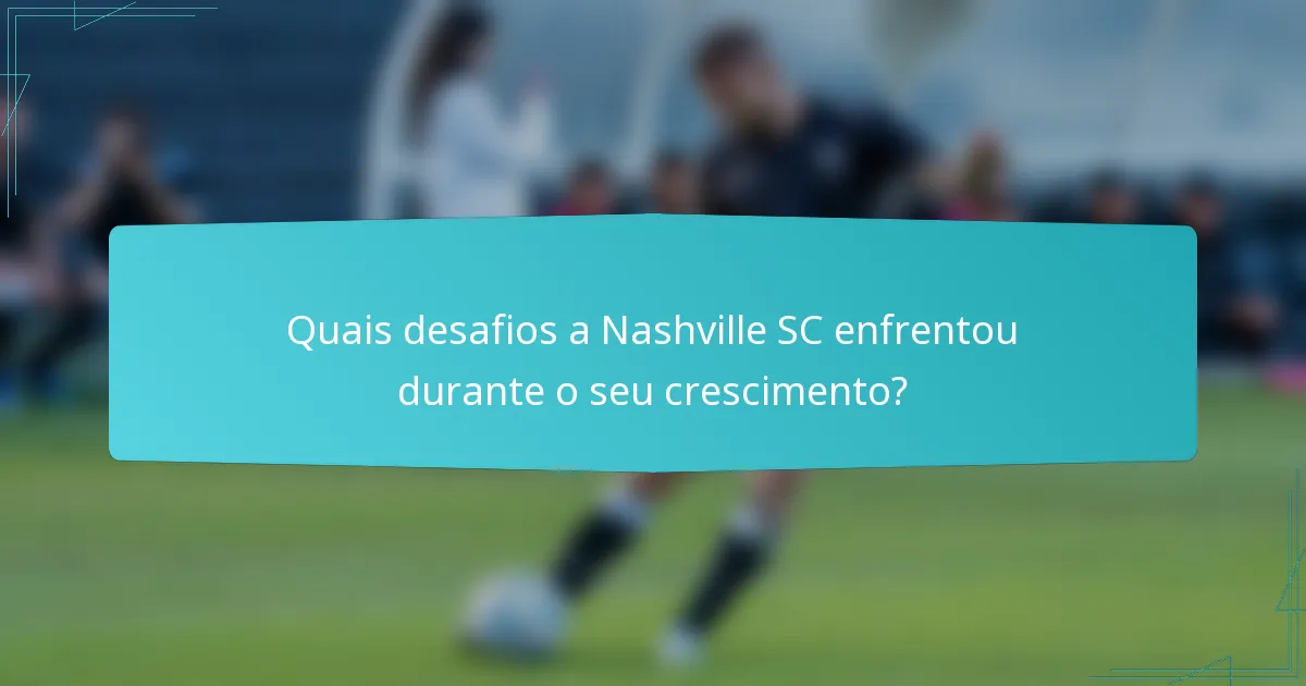 Quais desafios a Nashville SC enfrentou durante o seu crescimento?