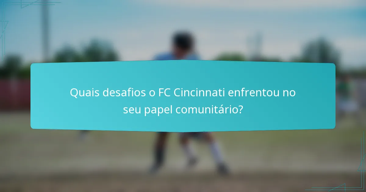 Quais desafios o FC Cincinnati enfrentou no seu papel comunitário?