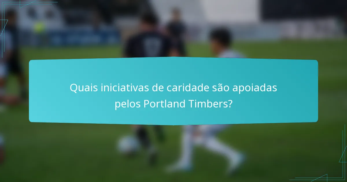 Quais iniciativas de caridade são apoiadas pelos Portland Timbers?