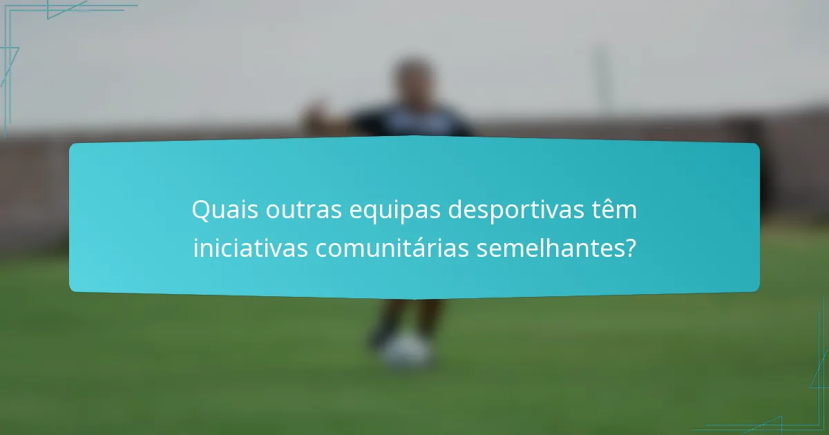 Quais outras equipas desportivas têm iniciativas comunitárias semelhantes?