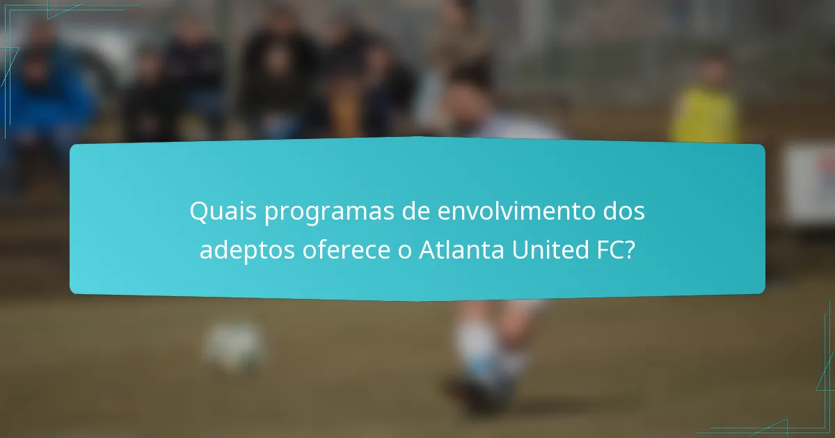 Quais programas de envolvimento dos adeptos oferece o Atlanta United FC?
