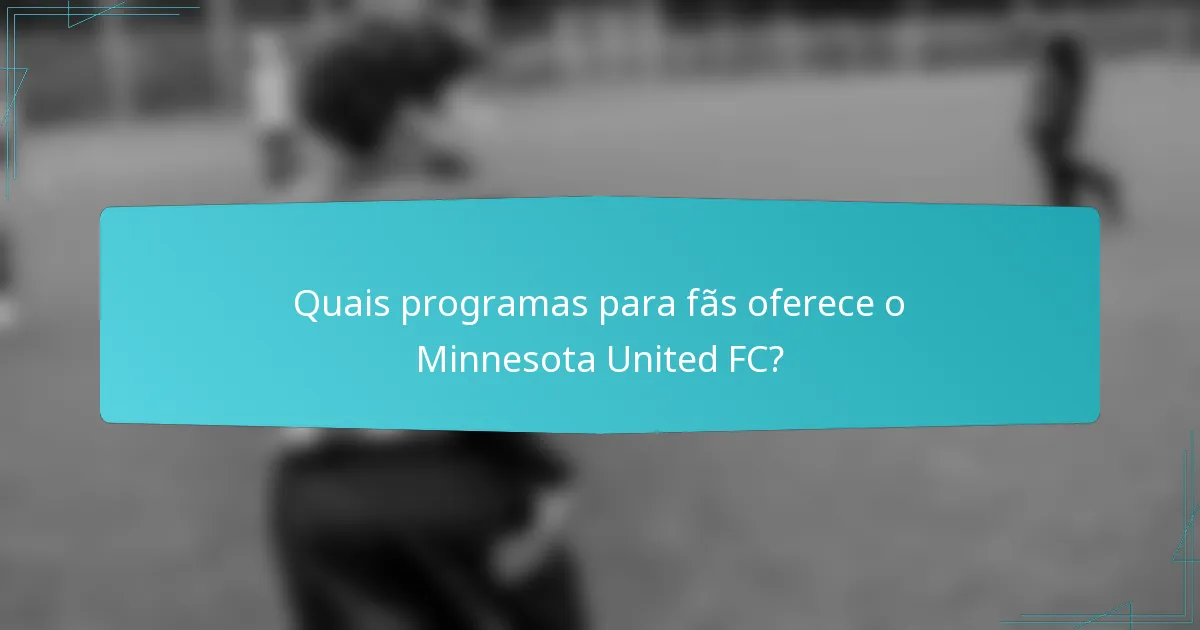 Quais programas para fãs oferece o Minnesota United FC?