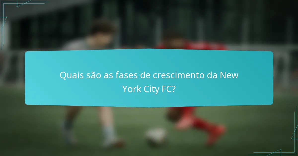 Quais são as fases de crescimento da New York City FC?