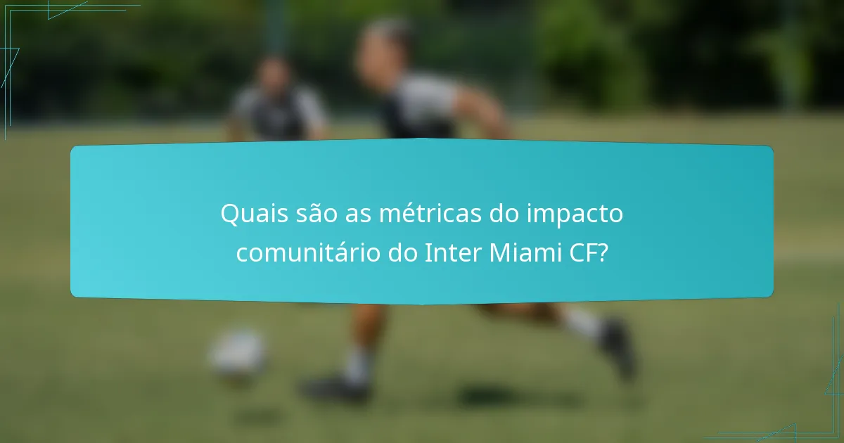 Quais são as métricas do impacto comunitário do Inter Miami CF?