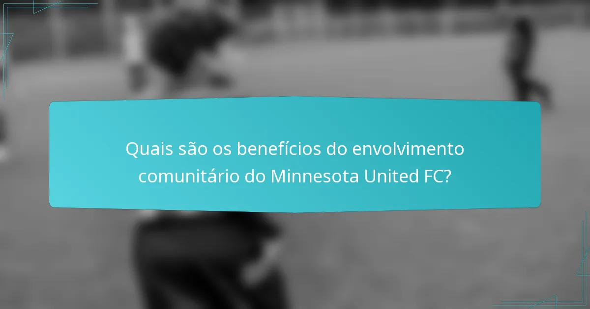 Quais são os benefícios do envolvimento comunitário do Minnesota United FC?