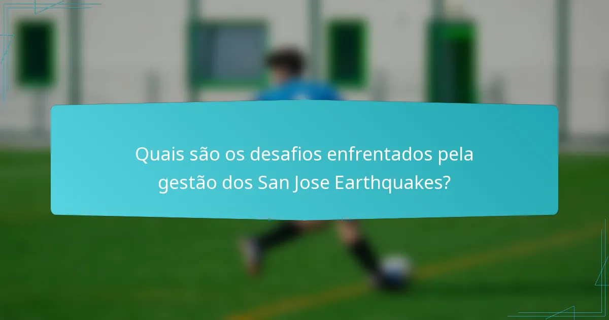 Quais são os desafios enfrentados pela gestão dos San Jose Earthquakes?