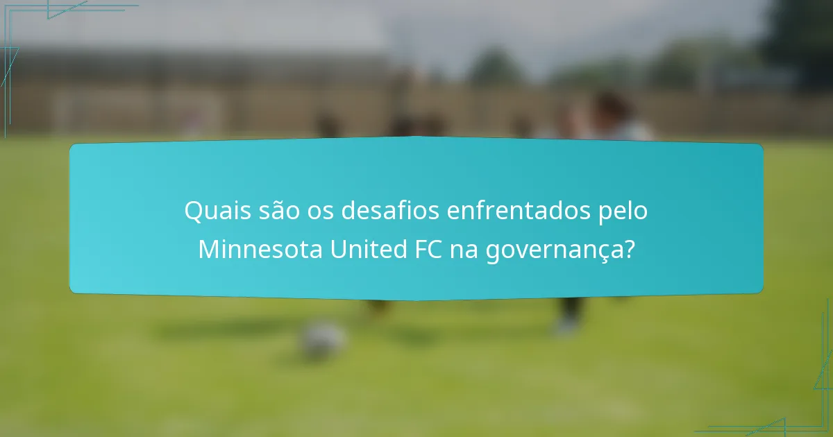Quais são os desafios enfrentados pelo Minnesota United FC na governança?