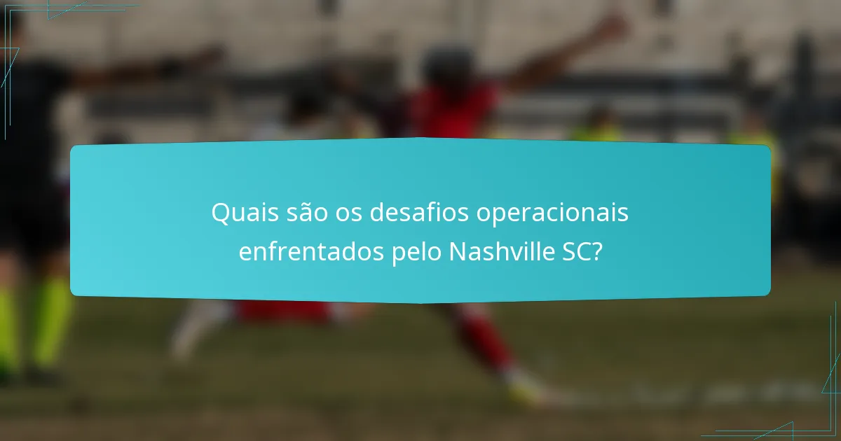 Quais são os desafios operacionais enfrentados pelo Nashville SC?