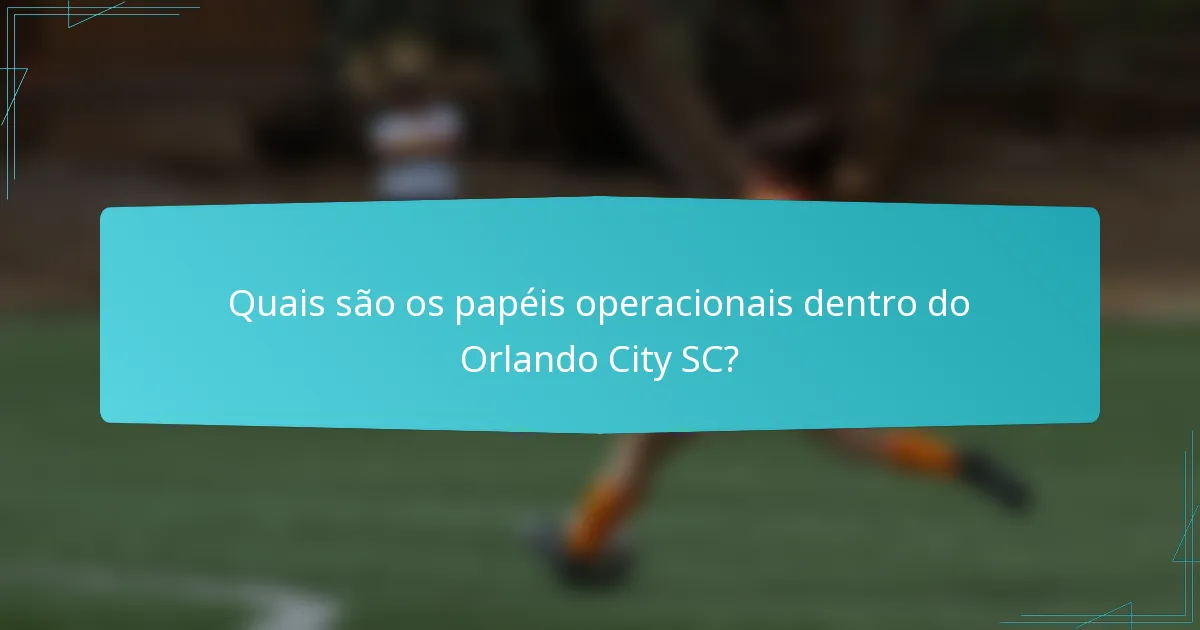 Quais são os papéis operacionais dentro do Orlando City SC?