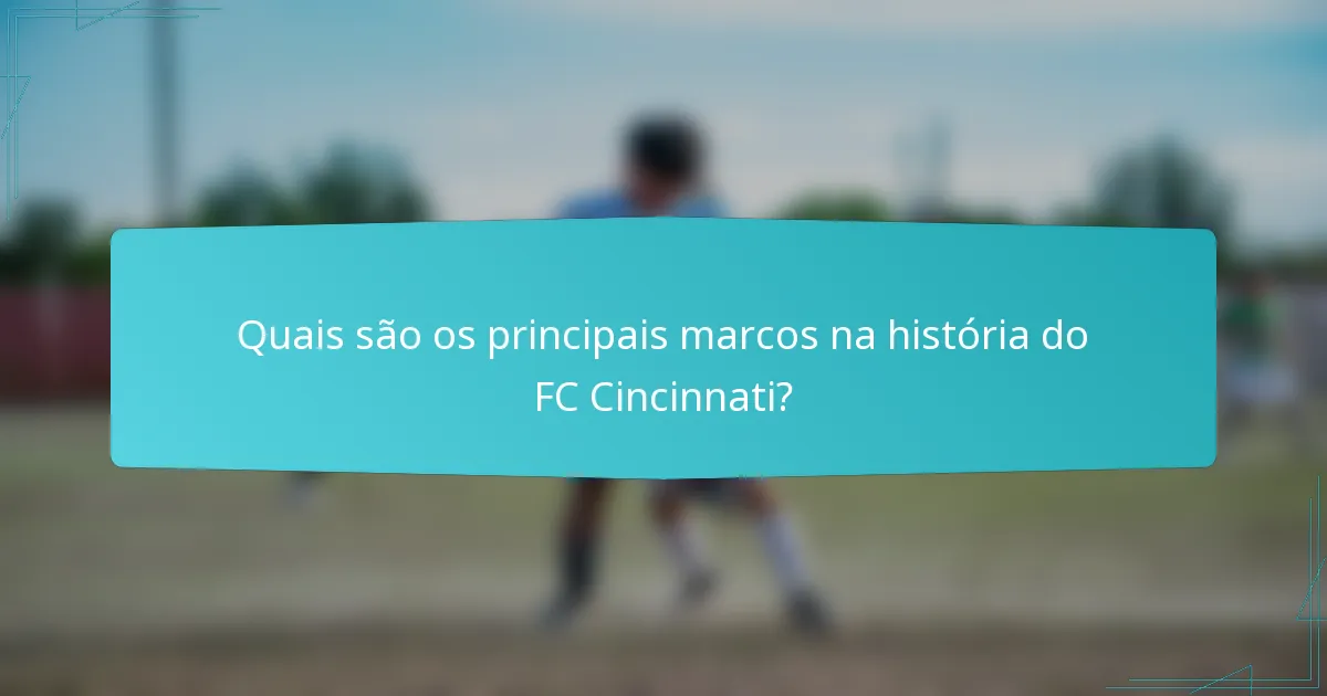 Quais são os principais marcos na história do FC Cincinnati?