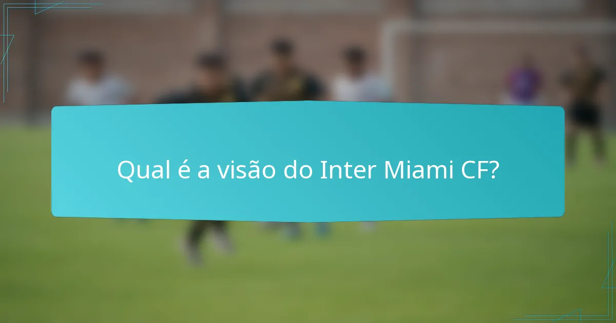 Qual é a visão do Inter Miami CF?
