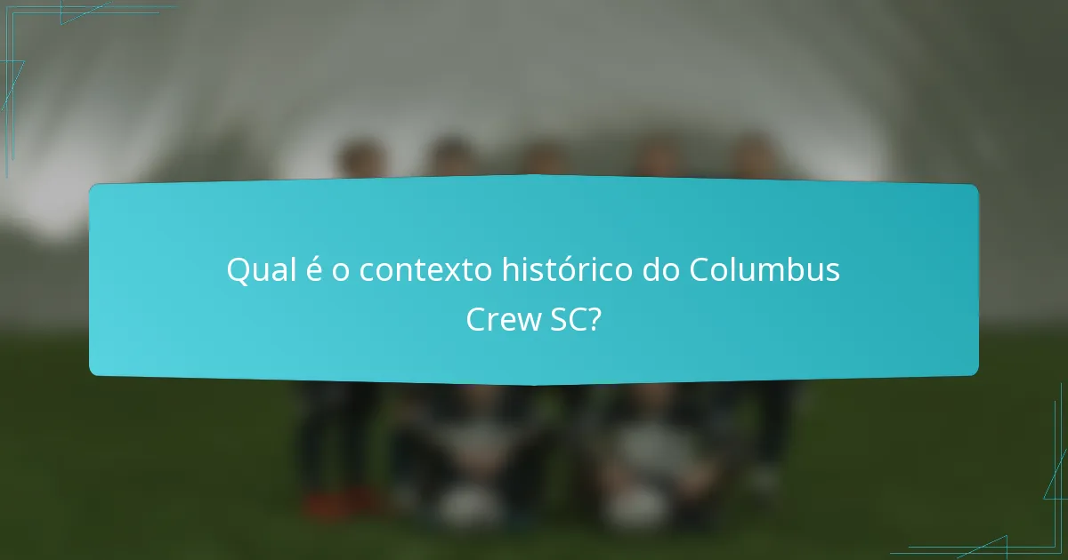 Qual é o contexto histórico do Columbus Crew SC?