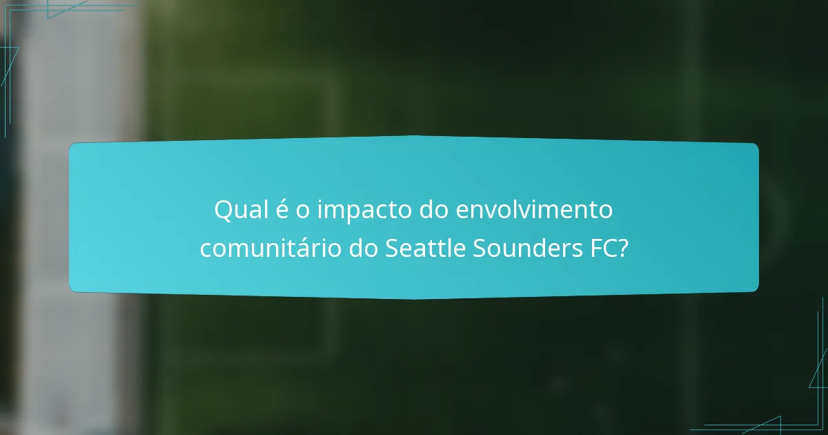 Qual é o impacto do envolvimento comunitário do Seattle Sounders FC?