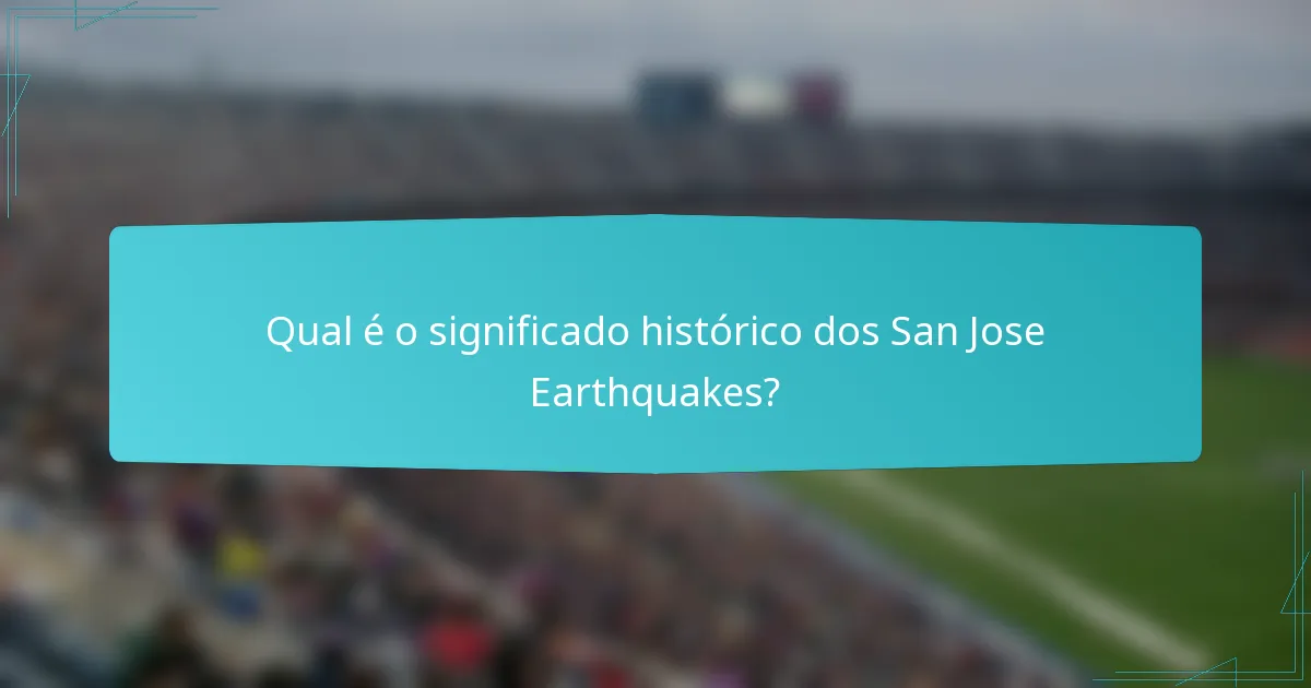 Qual é o significado histórico dos San Jose Earthquakes?